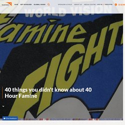 40 things you didn't know about 40 Hour Famine