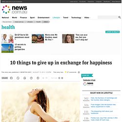 10 things to give up in exchange for happiness