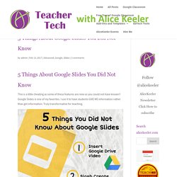 5 Things About Google Slides You Did Not Know - Teacher Tech