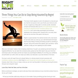 Three Things You Can Do to Stop Being Haunted by Regret