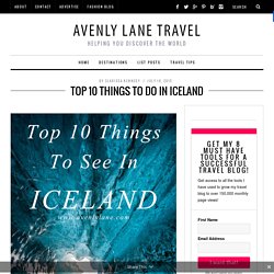Top 10 Things To Do In Iceland - Avenly Lane Travel