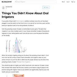 Things You Didn't Know About Oral Irrigators