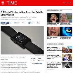 3 Things I’d Like to See from the Pebble Smartwatch