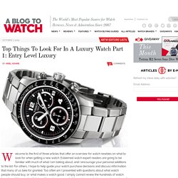 Top Things To Look For In A Luxury Watch Part 1: Entry Level Luxury