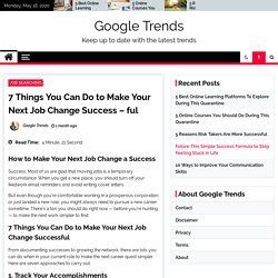 7 Things You Can Do to Make Your Next Job Change Success - ful -