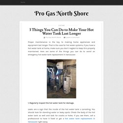 3 Things You Can Do to Make Your Hot Water Tank Last Longer ~ Pro Gas North Shore