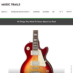 10 Things You Need To Know About Les Paul