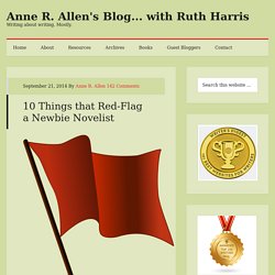 10 Things that Red-Flag a Newbie Novelist - Anne R. Allen's Blog... with Ruth Harris