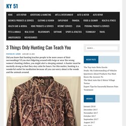 3 Things Only Hunting Can Teach You  