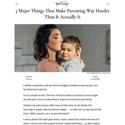 3 Major Things That Make Parenting Way Harder Than It Actually Is
