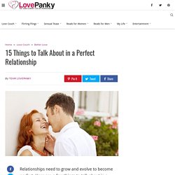 15 Things to Talk About in a Perfect Relationship