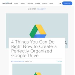 4 Things You Can Do Right Now to Create a Perfectly Organized Google Drive - BetterCloud Monitor