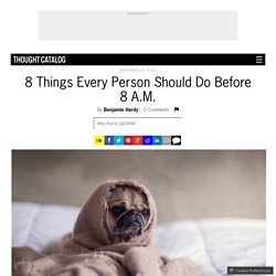 8 Things Every Person Should Do Before 8 A.M.