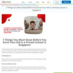 7 Things You Must Know Before You Enrol Your Kid in a Private School in Singapore
