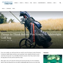 Things to Think Before Purchasing a Lightweight Golf Bag