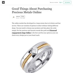 Good Things About Purchasing Precious Metals Online