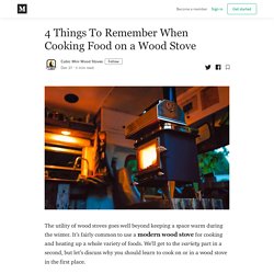 4 Things To Remember When Cooking Food on a Wood Stove