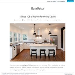 4 Things NOT to Do When Remodeling Kitchen – Home Deluxe