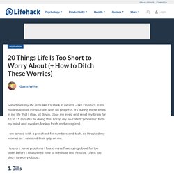 20 Things Life Is Too Short to Worry About (+ How to Ditch These Worries)