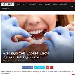 6 Things You Should Know Before Getting Braces