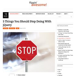 5 Things You Should Stop Doing With jQuery