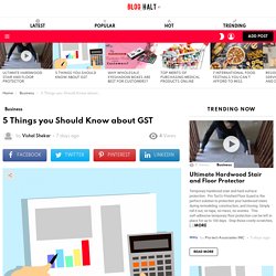 5 Things you Should Know about GST - Blog Halt
