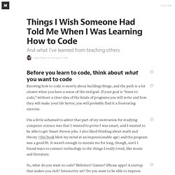 Things I Wish Someone Had Told Me When I Was Learning How to Code — Learning to Code