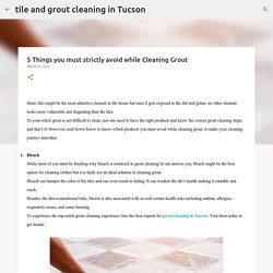 5 Things you must strictly avoid while Cleaning Grout