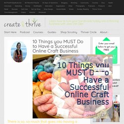 10 Things you MUST Do to Have a Successful Online Craft Business
