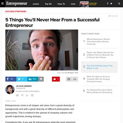 5 Things You'll Never Hear From a Successful Entrepreneur