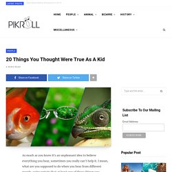 20 Things You Thought Were True As A Kid - PikRoll