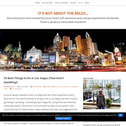 25 Best Things to Do in Las Vegas (That Aren't Gambling)! - It's Not About the Miles...