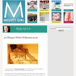 20 Things I Wish I’d Known at 20 - Mighty Girl  