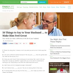 50 Things To Say to Your Husband to Make Him Feel Great