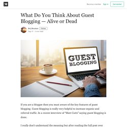 What Do You Think About Guest Blogging - Alive or Dead