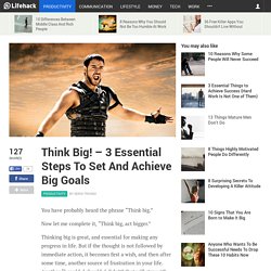 Think Big! – 3 Essential Steps To Set And Achieve Big Goals