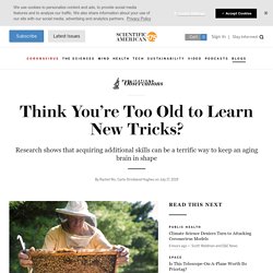 Think You're Too Old to Learn New Tricks?