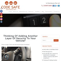 Thinking Of Adding Another Layer Of Security To Your Vehicle?