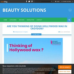 Are You Thinking of Doing Hollywood Wax in Croydon? - Beauty Solutions