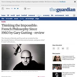 Thinking the Impossible: French Philosophy Since 1960 by Gary Gutting – review