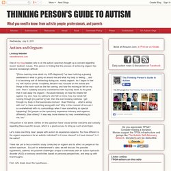 THINKING PERSON'S GUIDE TO AUTISM: Autism and Orgasm