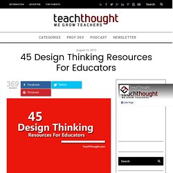 45 Design Thinking Resources For Educators