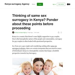 Thinking of Same Sex Surrogacy in Kenya? Ponder About These Points before Proceeding