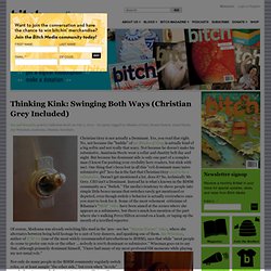Thinking Kink: Swinging Both Ways (Christian Grey Included)