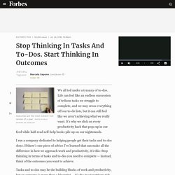 Stop Thinking In Tasks And To-Dos. Start Thinking In Outcomes