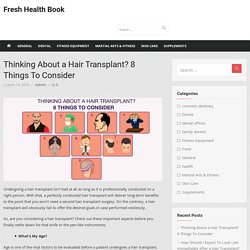 Thinking About a Hair Transplant? 8 Things To Consider – Fresh Health Book