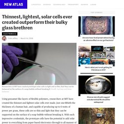 Thinnest, lightest, solar cells ever created outperform their bulky glass brethren