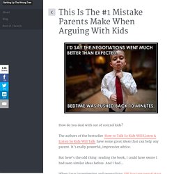 This Is The #1 Mistake Parents Make When Arguing With Kids