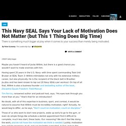 This Navy SEAL Says Your Lack of Motivation Does Not Matter (but This 1 Thing Does Big Time)