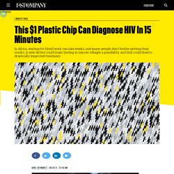 This $1 Plastic Chip Can Diagnose HIV In 15 Minutes